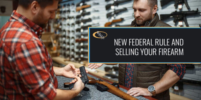 Caution - New Federal Rule May Require a License Before Selling Your Firearm